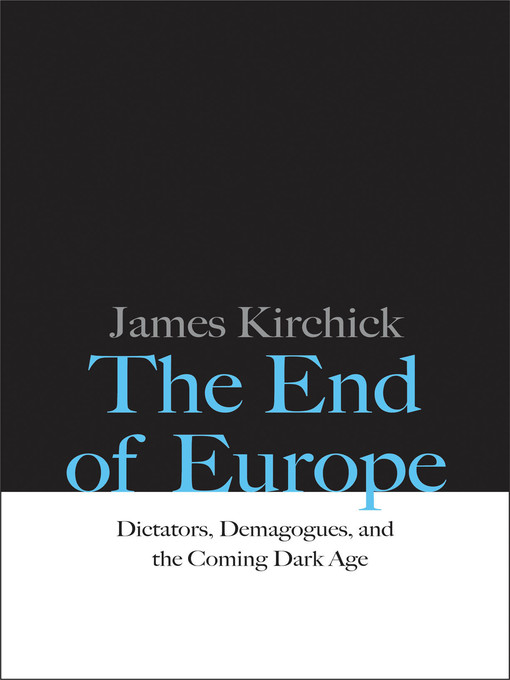 Title details for The End of Europe by James Kirchick - Available